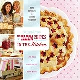 The Farm Chicks in the Kitchen: Live Well, Laugh Often, Cook Much