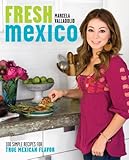 Cover for Fresh Mexico: 100 Simple Recipes for True Mexican Flavor
