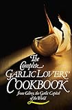 The Complete Garlic Lovers' Cookbook