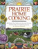 Cover for Prairie Home Cooking: 400 Recipes that Celebrate the Bountiful Harvests, Creative Cooks, and Comforting Foods of the American Heartland