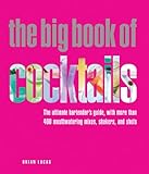 Cover for The Big Book of Cocktails: The Ultimate Bartender's Guide with More Than 400 Mouthwatering Mixes, Shakers, and Shots