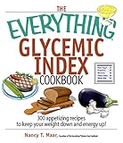 Cover for The Everything Glycemic Index Cookbook: 300 Appetizing Recipes to Keep Your Weight Down And Your Energy Up! (Everything: Cooking)