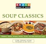 Knack Soup Classics: Chowders, Gumbos, Bisques, Broths, Stocks, and Other Delicous Soups (Knack: Make It easy)