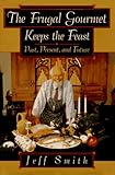 Cover for The Frugal Gourmet Keeps the Feast: Past Present and Future