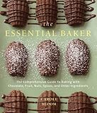 The Essential Baker: The Comprehensive Guide to Baking with Chocolate, Fruit, Nuts, Spices, and Other Ingredients
