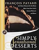 Cover for Simply Sensational Desserts: 140 Classics for the Home Baker from New York's Famous Patisserie and Bistro
