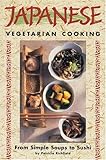 Japanese Vegetarian Cooking: From Simple Soups to Sushi (Vegetarian Cooking Series)