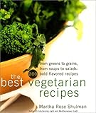 The Best Vegetarian Recipes: From Greens to Grains, from Soups to Salads: 200 Bold Flavored Recipes