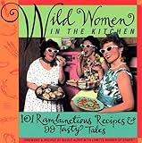 Cover for Wild Women in the Kitchen: 101 Rambunctious Recipes & 99 Tasty Tales