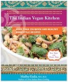 The Indian Vegan Kitchen: More Than 150 Quick and Healthy Homestyle Recipes