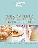 The Complete Canadian Living Baking Book: The Essentials of Home Baking