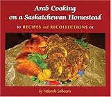 Cover for Arab Cooking on a Saskatchewan Homestead: Recipies and Recollections