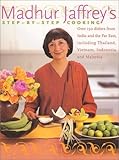 Madhur Jaffrey's Step-by-Step Cooking: Over 150 Dishes from India and the Far East, Including Thailand, Vietnam, Indonesia, and Malaysia
