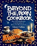 Cover for Beyond the Moon Cookbook: More Vegetarian Recipes From the Author of Horn of the Moon Cookbook