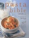 Cover for The Pasta Bible: The Definitive Guide to Choosing, Making Cooking and Enjoying Italian Pasta