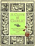 Cover for A Clove of Garlic: Garlic for Health and Cookery : Recipes and Traditions