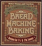 Cover for The Complete Guide to Bread Machine Baking: Recipes for 1 1/2- and 2-pound Loaves (Better Homes & Gardens)
