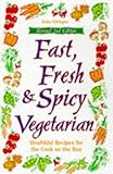 Cover for Fast, Fresh & Spicy Vegetarian : Healthful Recipes for the Cook on the Run