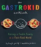 Cover for The Gastrokid Cookbook: Feeding a Foodie Family in a Fast-Food World