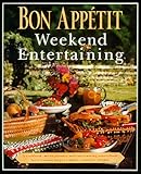 Bon Appetit Weekend Entertaining: A Cookbook, Menu Planner & Entertaining Sourcebook for Occasions Large or Small,  Casual or Elegant