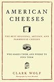 Cover for American Cheeses: The Best Regional, Artisan, and Farmhouse Cheeses, Who Makes Them, and Where to Find Them