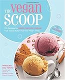 Cover for The Vegan Scoop: 150 Recipes for Dairy-Free Ice Cream that Tastes Better Than the "Real" Thing