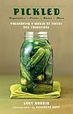 Pickled: Vegetables, Fruits, Roots, More--Preserving a World of Tastes and Traditions