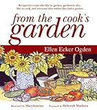 From the Cook's Garden: Recipes for Cooks Who Like to Garden, Gardeners Who Like to Cook, and Everyone Who Wishes They Had a Garden