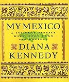 My Mexico: A Culinary Odyssey with More Than 300 Recipes