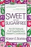 Cover for Sweet and Sugar Free: An All Natural Fruit-Sweetened Dessert Cookbook