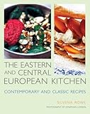 The Eastern and Central European Kitchen: Contemporary & Classic Recipes [US version of the UK title Feasts: Food for Sharing from Central and Eastern Europe]