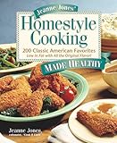 Jeanne Jones' Homestyle Cooking Made Healthy: 200 Classic American Favorites Low in Fat With All the Original Flavor