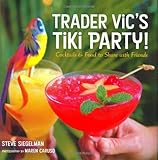 Trader Vic's Tiki Party!: Cocktails and Food to Share with Friends