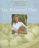 The Balanced Plate: The Essential Elements of Whole Foods and Good Health