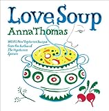 Cover for Love Soup: 160 All-New Vegetarian Recipes from the Author of The Vegetarian Epicure