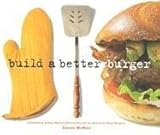 Cover for Build A Better Burger: Celebrating Sutter Home's Annual Search for America's Best Burger