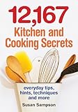 12,167 Kitchen and Cooking Secrets: Everyday Tips, Hints, Techniques and More