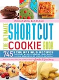 The Ultimate Shortcut Cookie Book: 745 Scrumptious Recipes That Start with Refrigerated Cookie Dough, Cake Mix, Brownie Mix or Ready-to-Eat Cereal