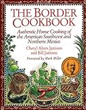 The Border Cookbook : Authentic Home Cooking of the American Southwest and Northern Mexico