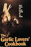 The Garlic Lovers' Cookbook (Garlic Lover's Cookbook) (Vol 1)