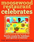 Moosewood Restaurant Celebrates: Festive Meals for Holidays and Special Occasions