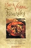 150 Vegan Favorites: Fresh, Easy, and Incredibly Delicious Recipes You Can Enjoy Every Day