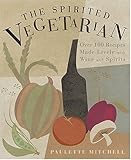 Cover for The Spirited Vegetarian: Over 100 Recipes Made Lively with Wine and Spirits