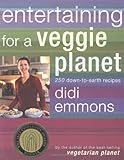 Entertaining for a Veggie Planet: 250 Down-to-Earth Recipes