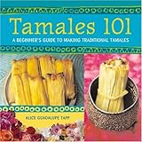 Cover for Tamales 101: A Beginner's Guide to Making Traditional Tamales