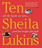 Ten: All the Foods We Love and 10 Perfect Recipes for Each