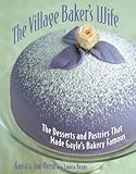 The Village Baker's Wife: The Desserts and Pastries That Made Gayle's Bakery Famous