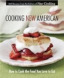 Cooking New American : How to Cook the Food You Love to Eat