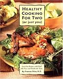 Healthy Cooking for Two (or Just You): Low-Fat Recipes with Half the Fuss and Double the Taste