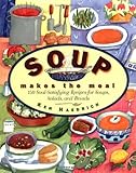 Soup Makes the Meal: 150 Soul-Satisfying Recipes for Soups, Salads, and Breads